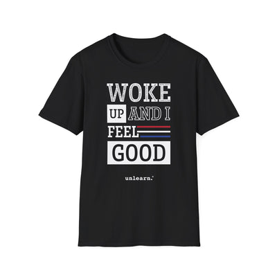 Woke Up and Feel Good -  T-Shirt