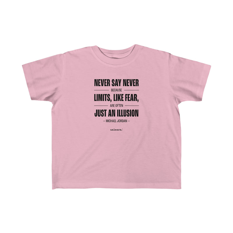 Never Say Never - Toddler T-shirt