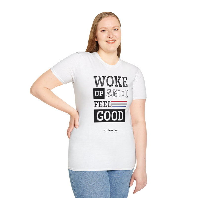 Woke Up and Feel Good -  T-Shirt