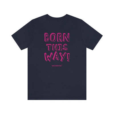 Born This Way - Relaxed Fit T-shirt