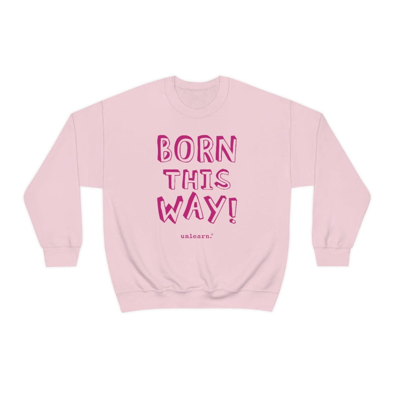 Born This Way - Relaxed Fit Fleece Crewneck Sweatshirt