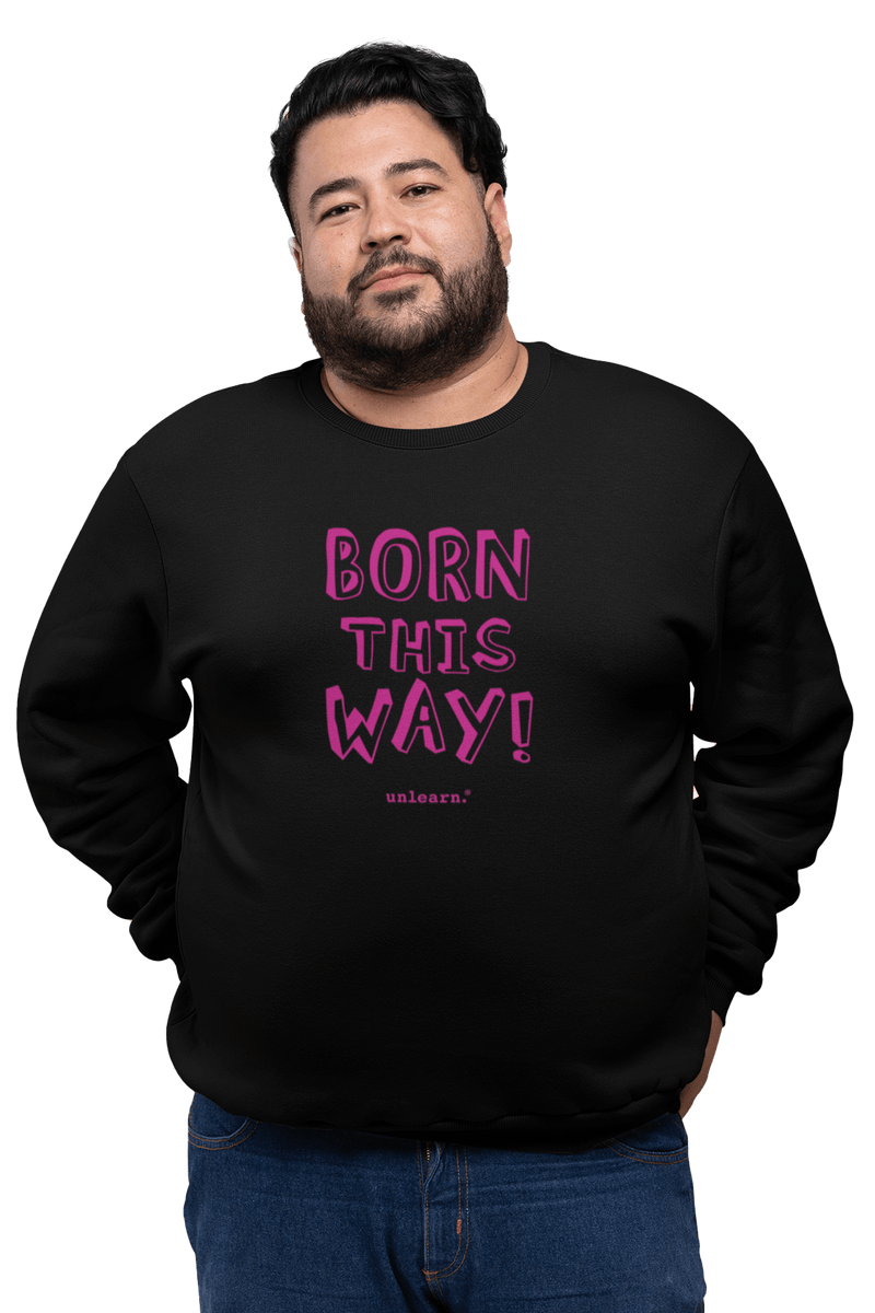 Born This Way - Relaxed Fit Fleece Crewneck Sweatshirt